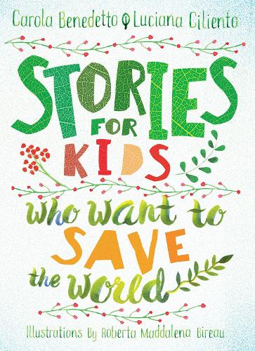 Паперова книга «Stories For Kids Who Want To Save The World», авторів Карола Бенедетто, Лучіана Чілієнто - фото №1
