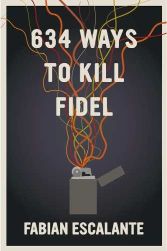 Паперова книга «634 Ways to Kill Fidel», автор Фабіан Ескаланте - фото №1