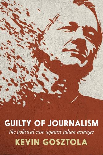 Паперова книга «Guilty of Journalism: The Political Prosecution of Julian Assange», автор Кевін Гоштола - фото №1