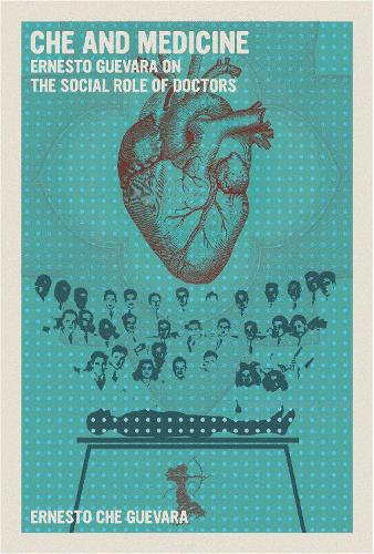Бумажная книга «Che and Medicine: Ernesto Guevara on the Social Role of Doctors», автор Эрнесто Че Гевара - фото №1