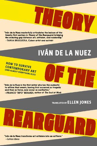 Бумажная книга «Theory of the Rearguard: How to Survive Contemporary Art (and Almost Everything Else)», автор Иван Де Ла Нуэс - фото №1