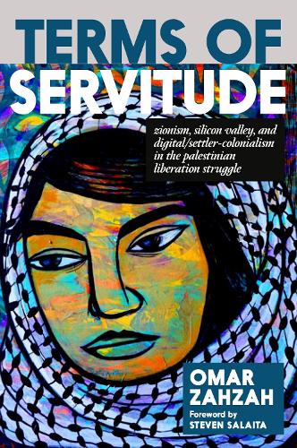 Бумажная книга «Terms of Servitude: Zionism, Silicon Valley, and Digital/Settler-Colonialism in the Palestinian Liberation Struggle», автор Омар Заза - фото №1