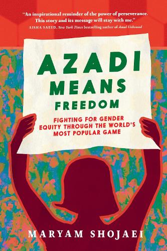Бумажная книга «Azadi Means Freedom: Fighting For Gender Equity in Iran, One Soccer Game At A Time», автор Мариам Шоджаи - фото №1