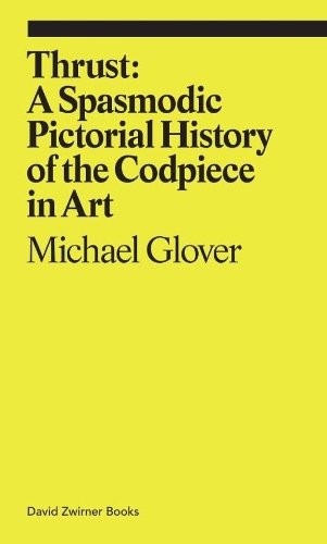 Бумажная книга «Thrust: A Spasmodic Pictorial History of the Codpiece», автор Майкл Гловер - фото №1