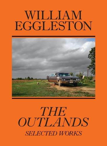 Бумажная книга «William Eggleston: The Outlands, Selected Works», авторов Роберт Слифкин, Уильям Эгглстон - фото №1
