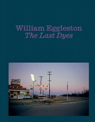 Бумажная книга «William Eggleston: The Last Dyes», автор Уильям Эгглстон - фото №1