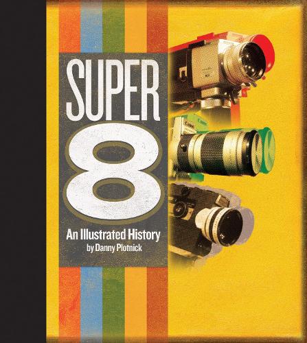Бумажная книга «Super 8: An Illustrated History», автор Дэнни Плотник - фото №1