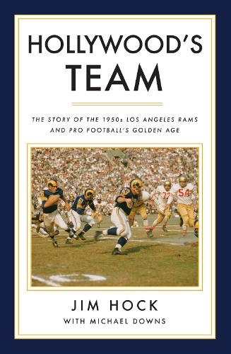 Паперова книга «Hollywood's Team: The Story of the 1950s Los Angeles Rams and Pro Football's Golden Age», авторів Джим Хок, Майкл Даунс - фото №1