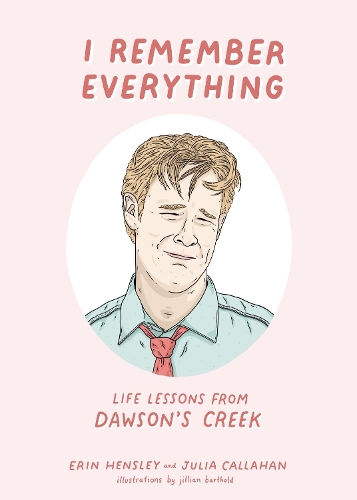Паперова книга «I Remember Everything: Life Lessons from Dawson's Creek», авторів Ерін Хенслі, Джулія Каллахан - фото №1