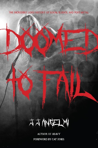 Бумажная книга «Doomed to Fail: The Incredibly Loud History of Doom, Sludge, and Post-metal», автор Дж. Дж. Ансельми - фото №1