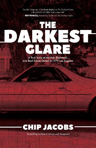 Паперова книга «The Darkest Glare: A True Story of Murder, Blackmail, and Real Estate Greed in 1979 Los Angeles», автор Чіп Джейкобс - фото №1