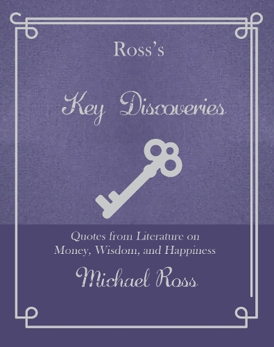 Бумажная книга «Ross's Key Discoveries: Quotes from Literary Fiction on Wisdom, Money, and Happiness», автор Майкл Росс - фото №1