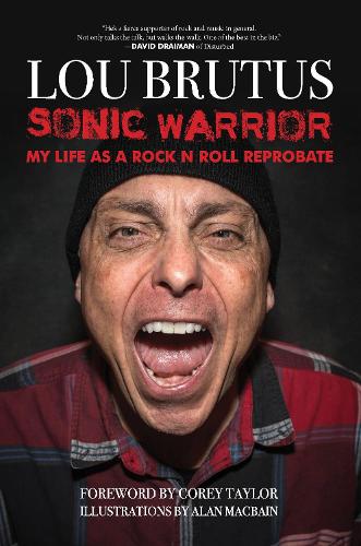 Паперова книга «Sonic Warrior: My Life as a Rock N Roll Reprobate: Tales of Sex, Drugs, and Vomiting at Inopportune Moments», автор Лу Брут - фото №1