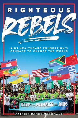 Бумажная книга «Righteous Rebels: AIDS Healthcare Foundation's Crusade to Change the World», автор Патрик Рэндж Макдональд - фото №1