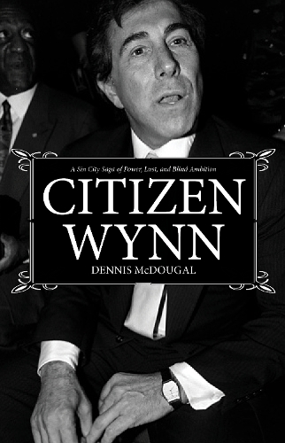 Бумажная книга «Citizen Wynn: A Sin City Saga of Power, Lust, and Blind Ambition», автор Деннис МакДугал - фото №1