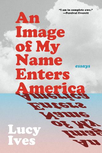 Бумажная книга «An Image of My Name Enters America: Essays», автор Люси Айвз - фото №1