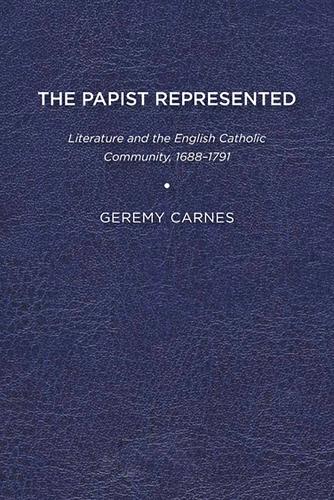 Паперова книга «The Papist Represented: Literature and the English Catholic Community, 1688-1791», автор Геремі Карнес - фото №1