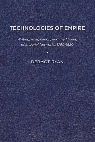 Бумажная книга «Technologies of Empire: Writing, Imagination, and the Making of Imperial Networks, 1750–1820», автор Дермот Райан - фото №1