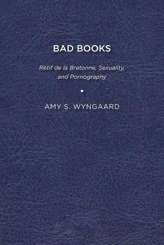 Бумажная книга «Bad Books: Rétif de la Bretonne, Sexuality, and Pornography», автор Эми С. Вингаард - фото №1