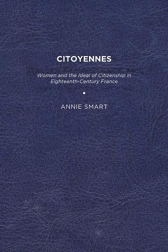 Бумажная книга «Citoyennes: Women and the Ideal of Citizenship in Eighteenth-Century France», автор Энни К. Смарт - фото №1