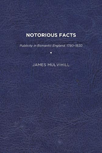 Бумажная книга «Notorious Facts: Publicity in Romantic England, 1780–1830», автор Джеймс Малвихилл - фото №1
