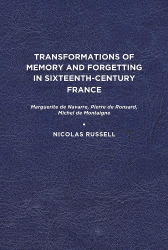 Бумажная книга «Transformations of Memory and Forgetting in Sixteenth-Century France: Marguerite de Navarre, Pierre de Ronsard, Michel de Montaigne», автор Николя Рассел - фото №1
