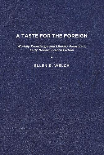 Паперова книга «A Taste for the Foreign: Worldly Knowledge and Literary Pleasure in Early Modern French Fiction», автор Еллен Р. Велч - фото №1