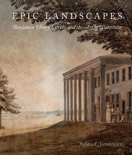 Бумажная книга «Epic Landscapes: Benjamin Henry Latrobe and the Art of Watercolor», автор Джулия Сенкевич - фото №1