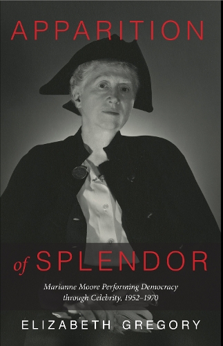 Бумажная книга «Apparition of Splendor: Marianne Moore Performing Democracy through Celebrity, 1952–1970», автор Элизабет Грегори - фото №1