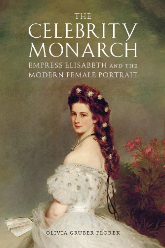 Бумажная книга «The Celebrity Monarch: Empress Elisabeth and the Modern Female Portrait», автор Оливия Грубер Флорек - фото №1