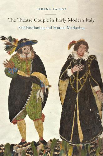 Бумажная книга «The Theatre Couple in Early Modern Italy: Self-Fashioning and Mutual Marketing», автор Серена Лайена - фото №1