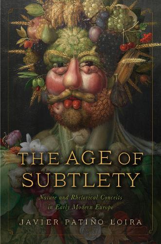 Бумажная книга «The Age of Subtlety: Nature and Rhetorical Conceits in Early Modern Europe», автор Хавьер Патиньо Лойра - фото №1