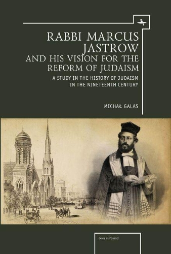 Бумажная книга «Rabbi Marcus Jastrow and His Vision for the Reform of Judaism: A Study in the History of Judaism in the Nineteenth Century», автор Михал Галас - фото №1