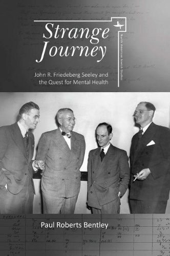 Бумажная книга «Strange Journey: John R. Friedeberg Seeley and the Quest for Mental Health», автор Пол Робертс Бентли - фото №1
