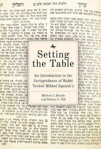 Бумажная книга «Setting the Table: An Introduction to the Jurisprudence of Rabbi Yechiel Mikhel Epstein's Arukh HaShulhan», авторов Майкл Дж. Бройд, Шломо К. Пилл - фото №1