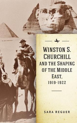 Бумажная книга «Winston S. Churchill and the Shaping of the Middle East, 1919-1922», автор Сара Регэр - фото №1