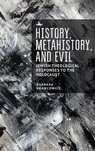 Бумажная книга «History, Metahistory, and Evil: Jewish Theological Responses to the Holocaust», автор Барбара Кравцович - фото №1