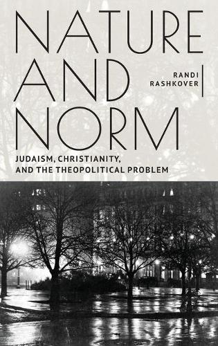Бумажная книга «Nature and Norm: Judaism, Christianity, and the Theopolitical Problem», автор Рэнди Рашковер - фото №1