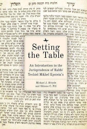 Бумажная книга «Setting the Table: An Introduction to the Jurisprudence of Rabbi Yechiel Mikhel Epstein’s Arukh HaShulhan», авторов Майкл Дж. Бройд, Шломо К. Пилл - фото №1