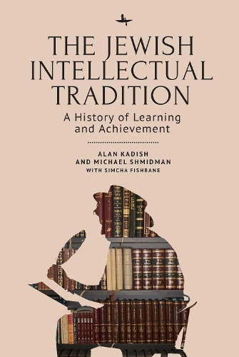 Бумажная книга «The Jewish Intellectual Tradition: A History of Learning and Achievement», авторов Алан Кадиш, Майкл А. Шмидман, Симха Фишбане - фото №1