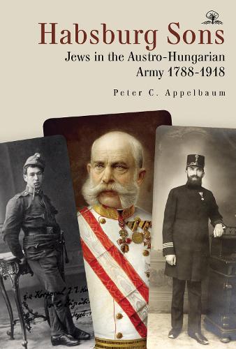 Бумажная книга «Habsburg Sons: Jews in the Austro-Hungarian Army, 17881918», автор Питер К. Аппельбаум - фото №1