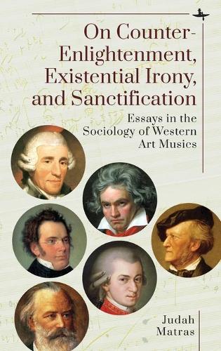 Бумажная книга «On Counter-Enlightenment, Existential Irony, and Sanctification: Essays in the Sociology of Western Art Musics», автор Джуда Матрас - фото №1