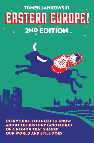 Бумажная книга «Eastern Europe! 2nd Edition: Everything You Need to Know About the History (and More) of a Region that Shaped Our World and Still Does», автор Томек Янковский - фото №1