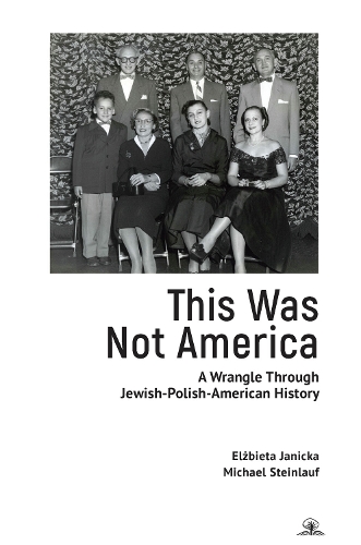 Паперова книга «This Was Not America: A Wrangle Through Jewish-Polish-American History», авторів Ельжбета Яніцька, Міхаель Штайнлауф - фото №1