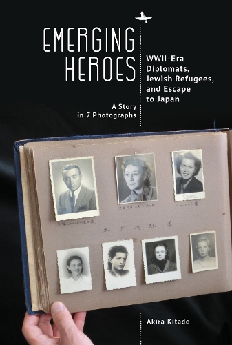 Бумажная книга «Emerging Heroes: WWII-Era Diplomats, Jewish Refugees, and Escape to Japan», автор Акира Китаде - фото №1