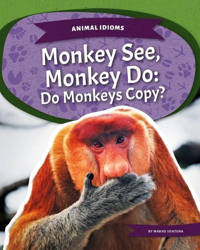 Бумажная книга «Animal Idioms: Monkey See, Monkey Do: Do Monkeys Copy?», автор Марна Вентура - фото №1