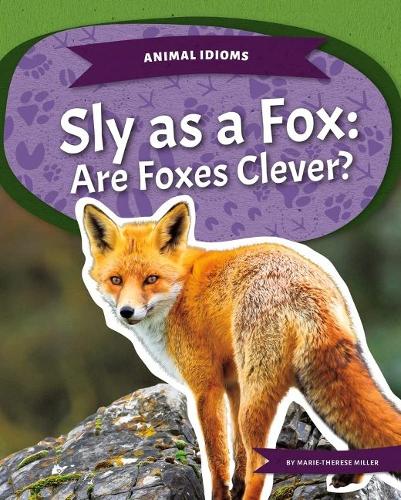 Бумажная книга «Animal Idioms: Sly as a Fox: Are Foxes Clever?», автор Мари-Тереза Миллер - фото №1