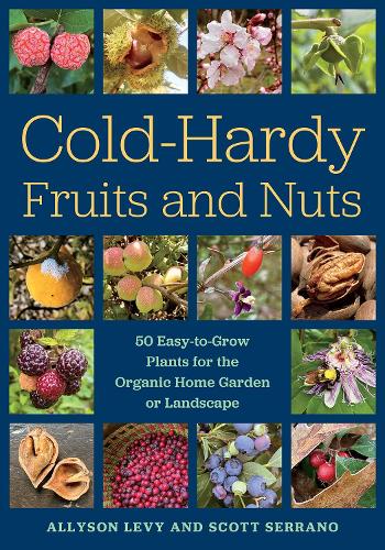 Бумажная книга «Cold-Hardy Fruits and Nuts: 50 Easy-to-Grow Plants for the Organic Home Garden or Landscape», авторов Эллисон Леви, Скотт Серрано - фото №1