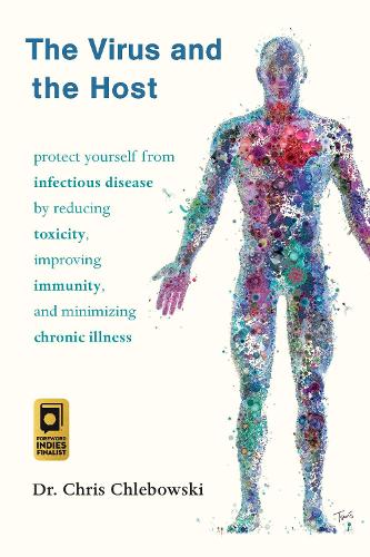 Бумажная книга «The Virus and the Host: Protect Yourself from Infectious Disease by Reducing Toxicity, Improving Immunity, and Minimizing Chronic Illness», автор Крис Хлебовски - фото №1