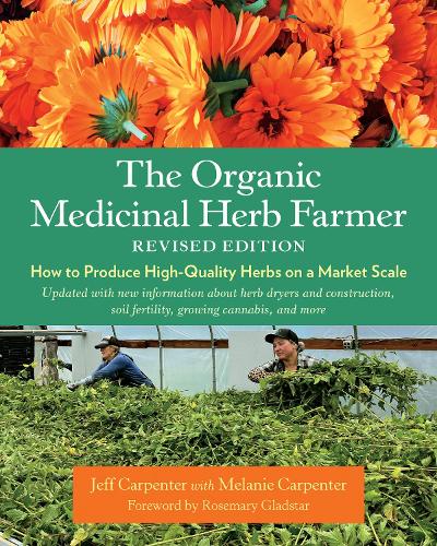 Бумажная книга «The Organic Medicinal Herb Farmer, Revised Edition: How to Produce High-Quality Herbs on a Market Scale», автор Джефф Карпентер - фото №1